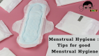 Menstrual Hygiene : Tips for good menstrual hygiene